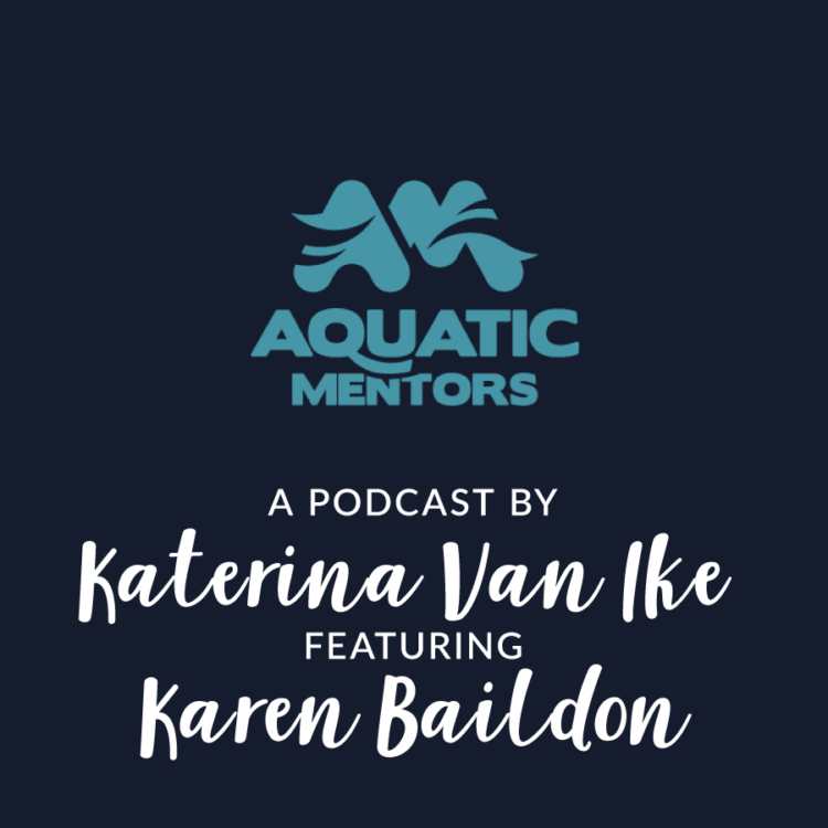 Aquatic Mentors Podcast by Katerina Van Ike featuring Karen Baildon