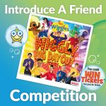 Introduce A Friend Rewards Competition - You could win tickets to The Wiggly Day Out Tour*